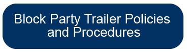 Click here to view the Block Party Trailer Policies and Procedures.